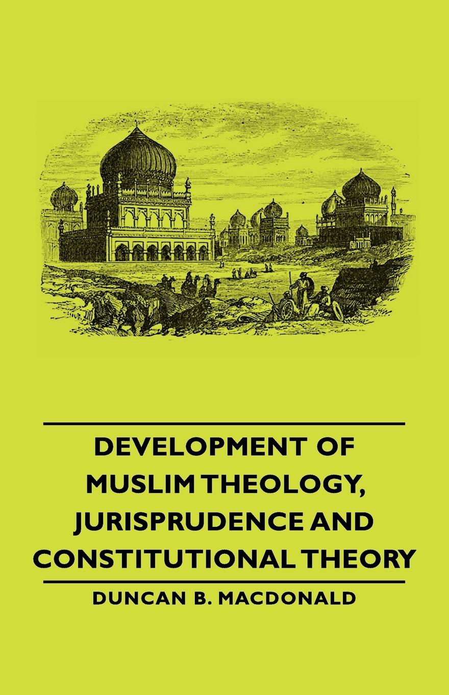 Vorderes Coverbild Development of Muslim Theology, Jurisprudence and Constitutional Theory