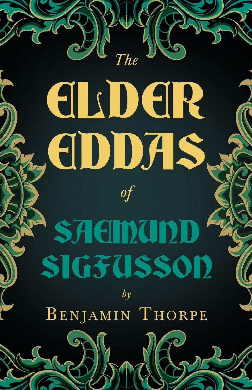 Vorderes Coverbild The Elder Eddas of Saemund Sigfusson - Translated from the Original Old Norse Text into English