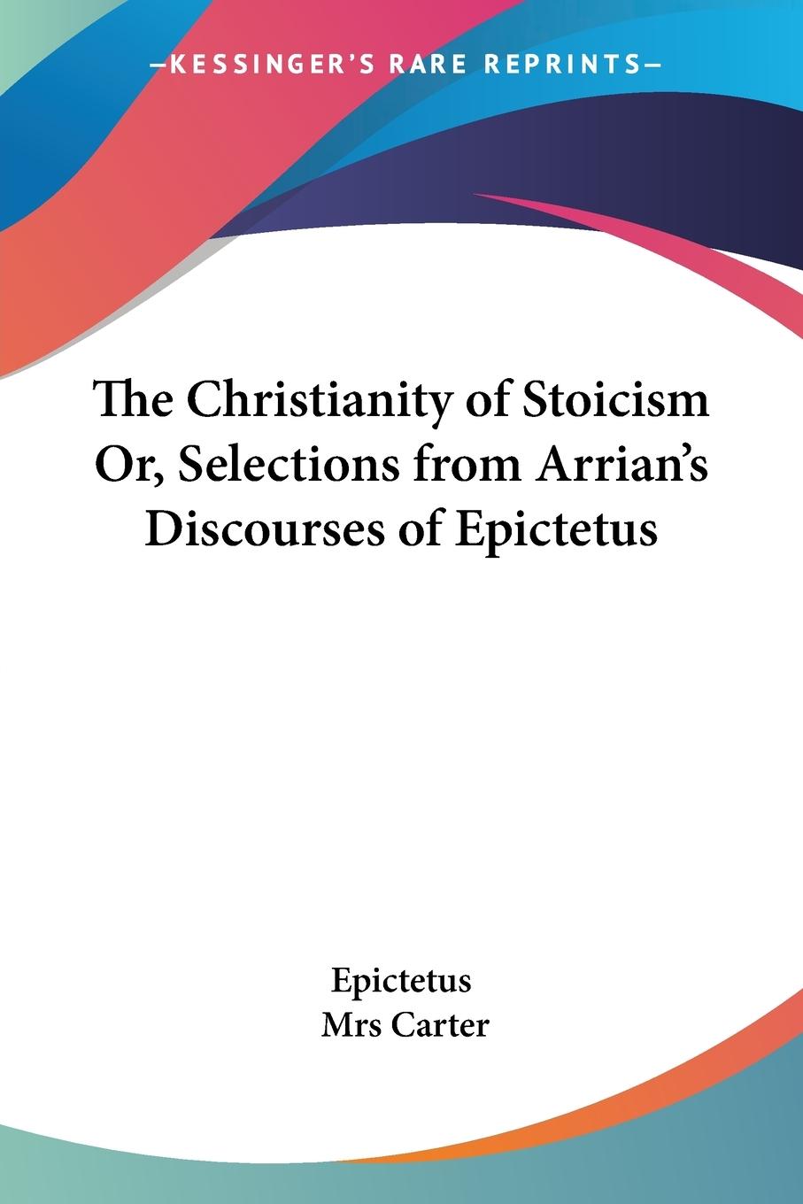 Vorderes Coverbild The Christianity of Stoicism Or, Selections from Arrian's Discourses of Epictetus