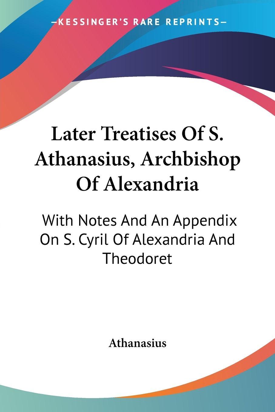 Vorderes Coverbild Later Treatises Of S. Athanasius, Archbishop Of Alexandria