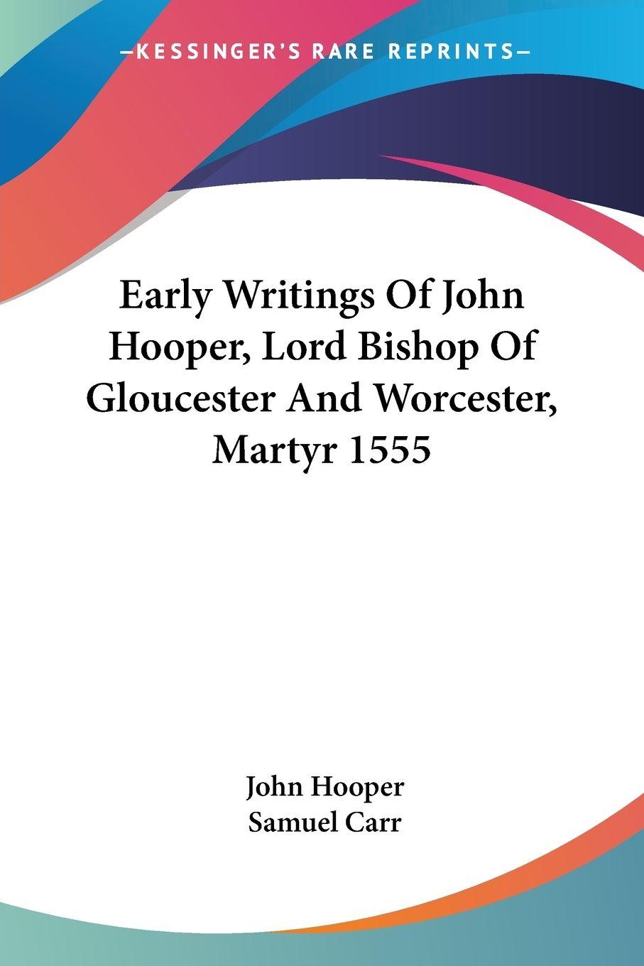 Vorderes Coverbild Early Writings Of John Hooper, Lord Bishop Of Gloucester And Worcester, Martyr 1555