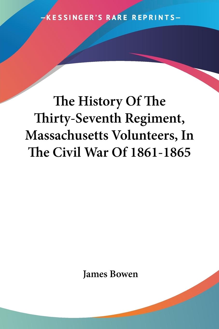 Vorderes Coverbild The History Of The Thirty-Seventh Regiment, Massachusetts Volunteers, In The Civil War Of 1861-1865