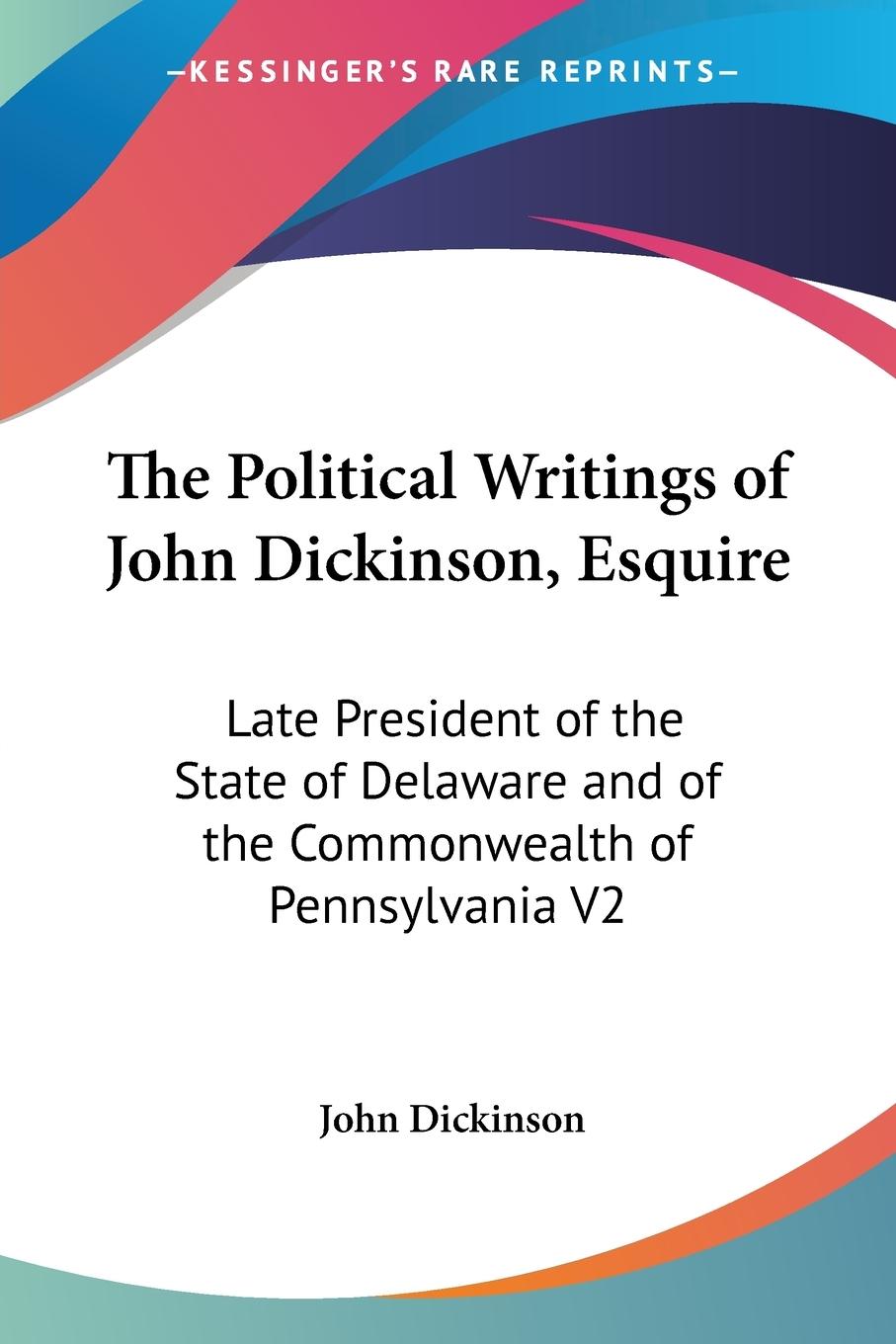 Vorderes Coverbild The Political Writings of John Dickinson, Esquire