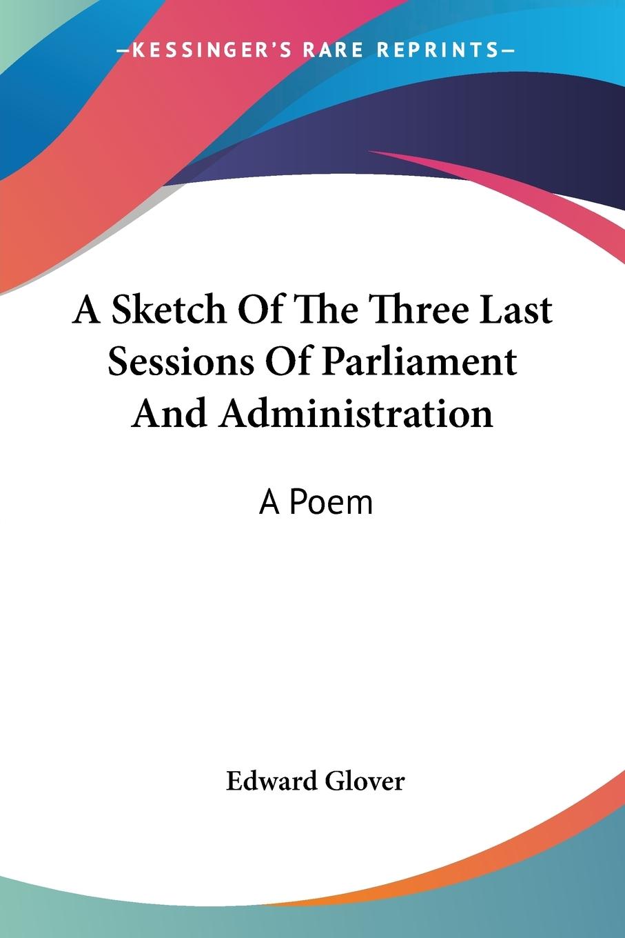 Vorderes Coverbild A Sketch Of The Three Last Sessions Of Parliament And Administration