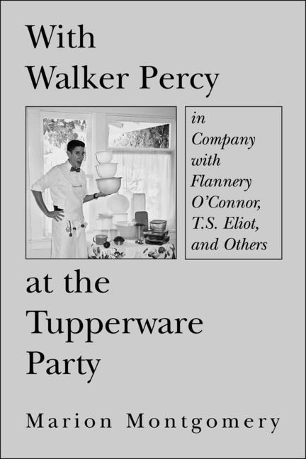 Vorderes Coverbild With Walker Percy at the Tupperware Party: In Company with Flannery O'Connor, T.S. Eliot, and Others
