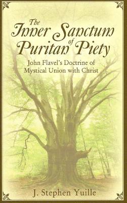 Vorderes Coverbild The Inner Sanctum of Puritan Piety: John Flavel's Doctrine of Mystical Union with Christ