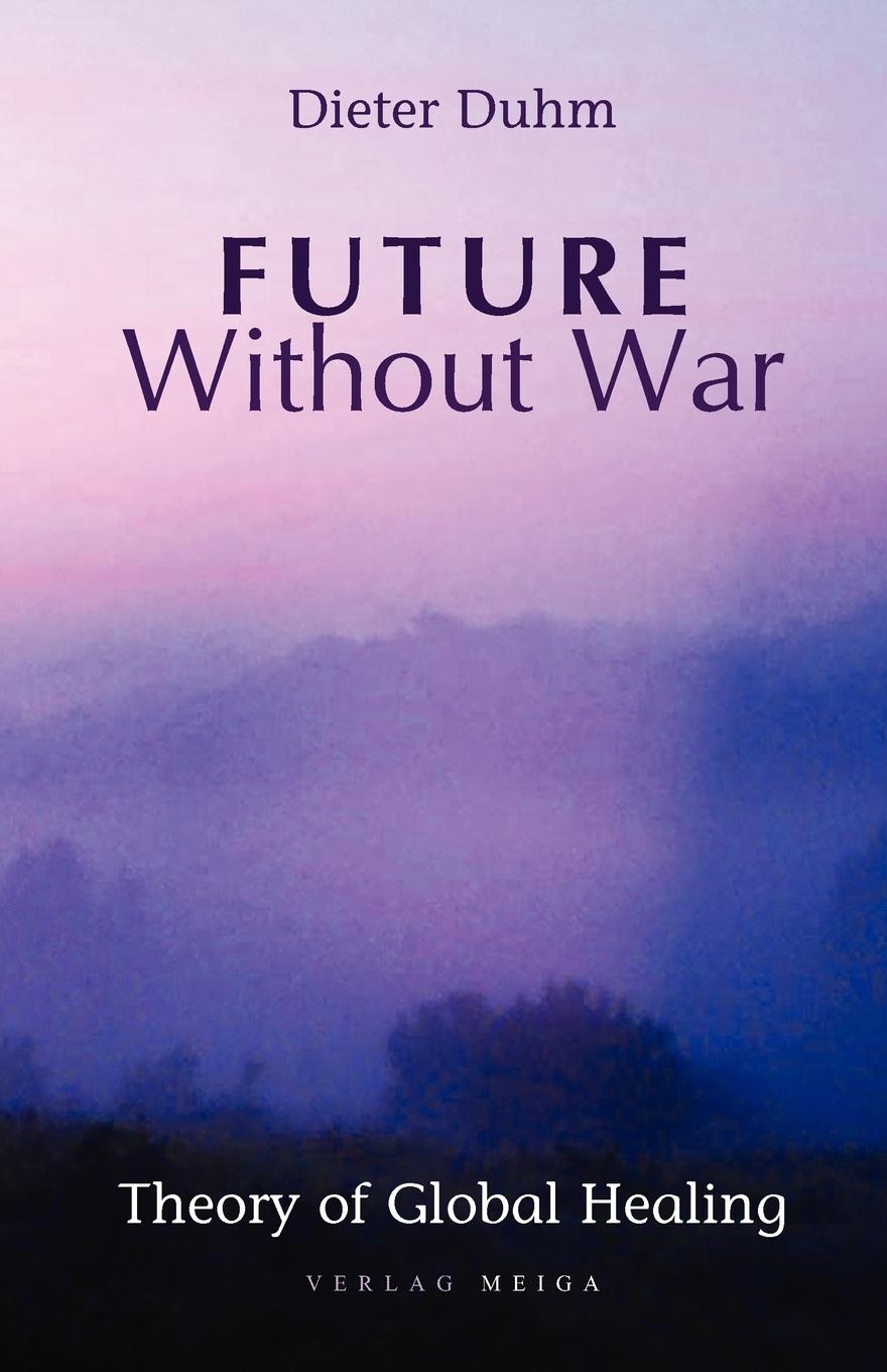 Vorderes Coverbild Future Without War. Theory of Global Healing