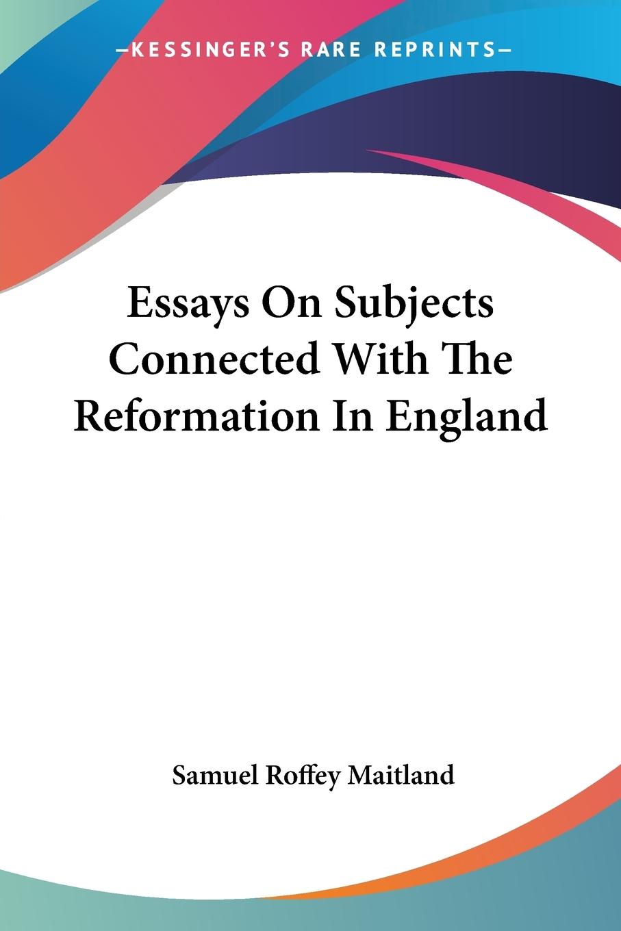 Vorderes Coverbild Essays On Subjects Connected With The Reformation In England