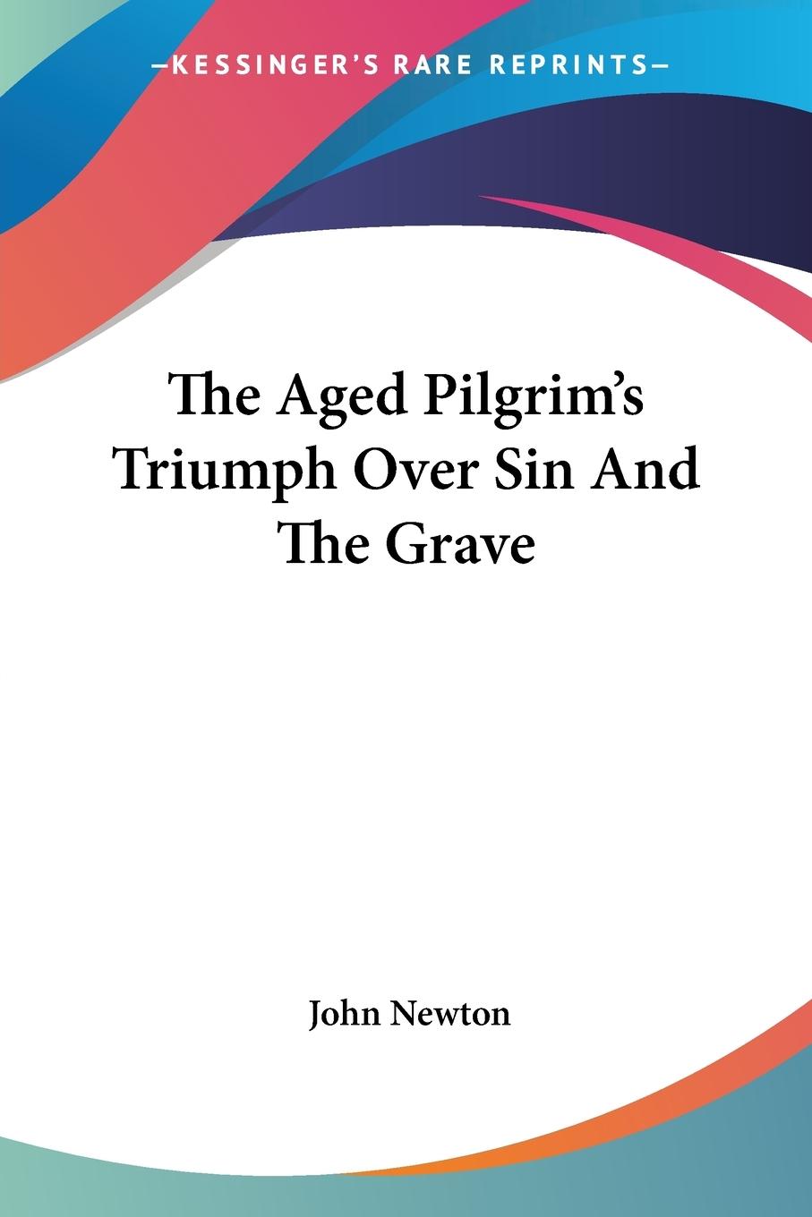 Vorderes Coverbild The Aged Pilgrim's Triumph Over Sin And The Grave