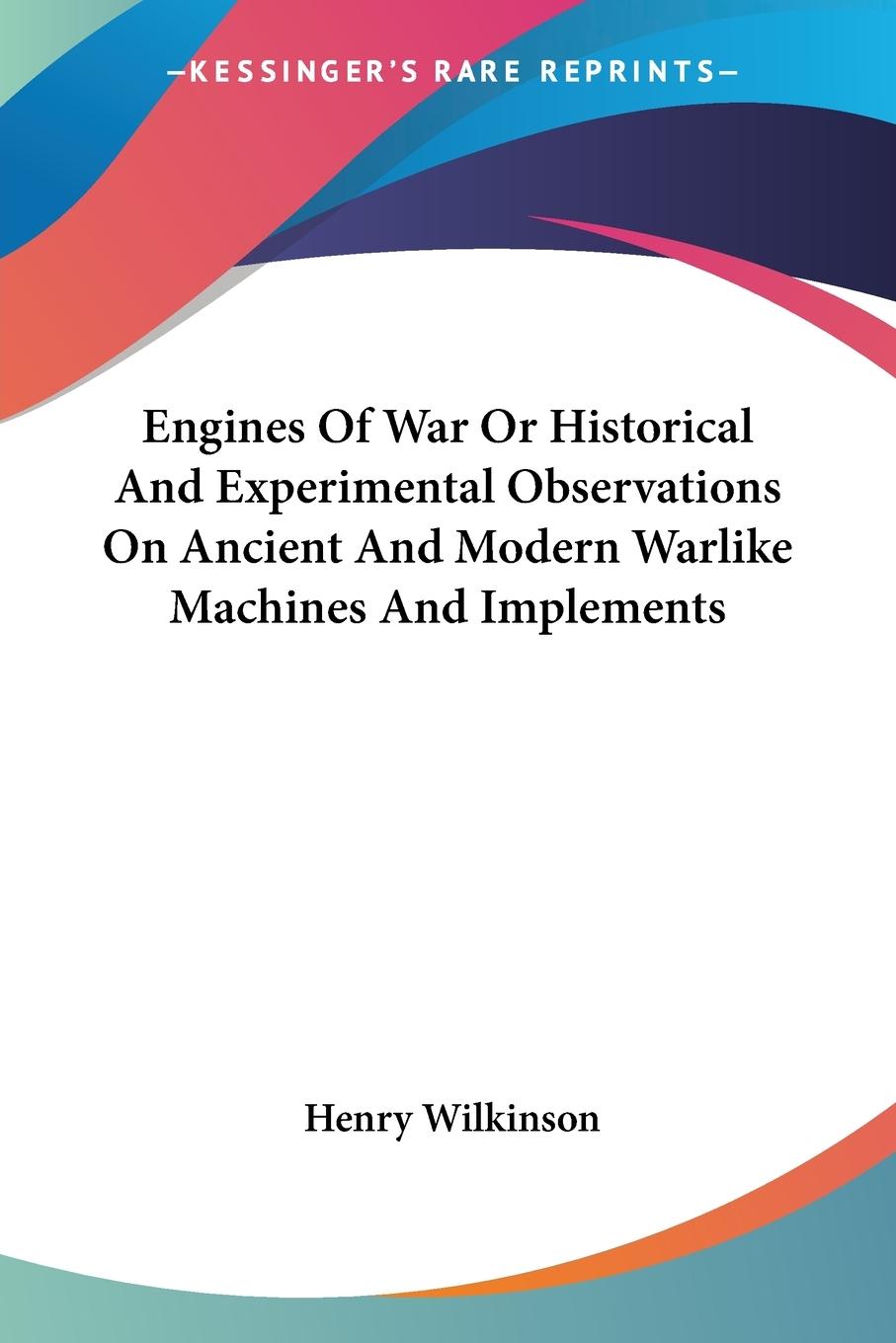 Vorderes Coverbild Engines Of War Or Historical And Experimental Observations On Ancient And Modern Warlike Machines And Implements