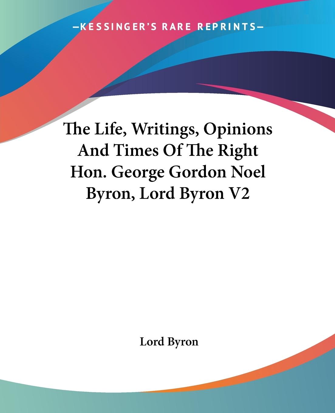 Vorderes Coverbild The Life, Writings, Opinions And Times Of The Right Hon. George Gordon Noel Byron, Lord Byron V2