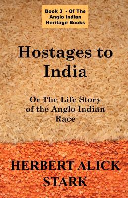 Vorderes Coverbild Hostages To India: OR The Life Story of the Anglo Indian Race