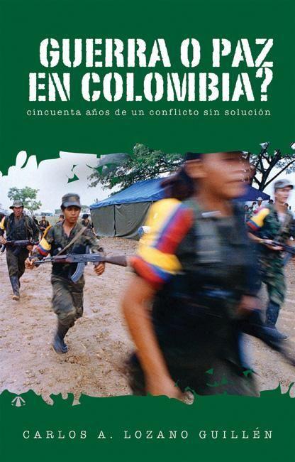 Vorderes Coverbild ¿Guerra O Paz En Colombia?: Cincuenta Años de Un Conflicto Sin Solución