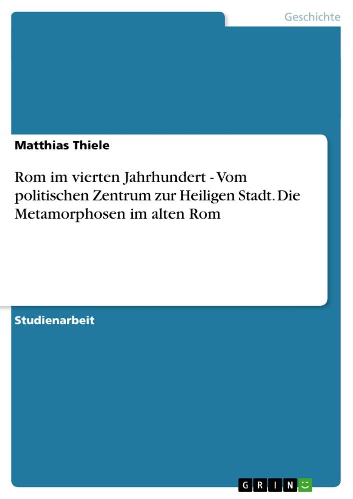 Vorderes Coverbild Rom im vierten Jahrhundert - Vom politischen Zentrum zur Heiligen Stadt. Die Metamorphosen im alten Rom