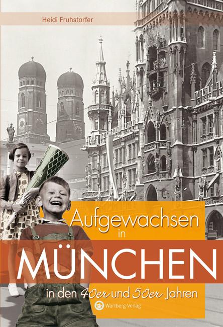 Vorderes Coverbild Aufgewachsen in München in den 40er und 50er Jahren