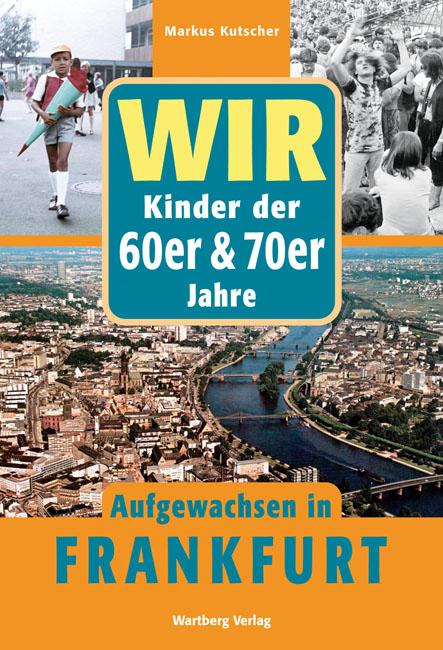 Vorderes Coverbild Wir. Kinder der 60er/70er Jahre. Aufgewachsen in Frankfurt