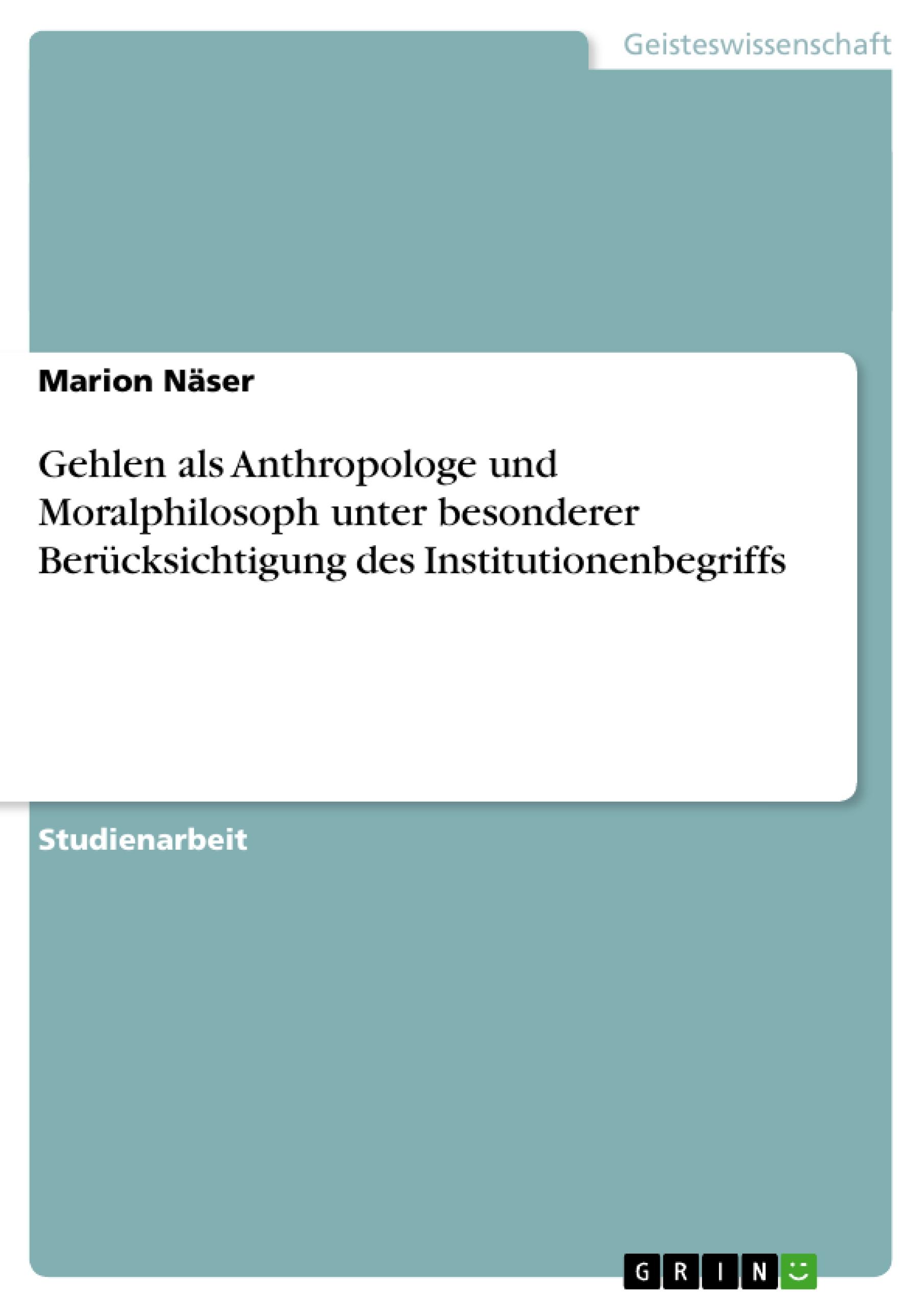 Vorderes Coverbild Gehlen als Anthropologe und Moralphilosoph unter besonderer Berücksichtigung des Institutionenbegriffs