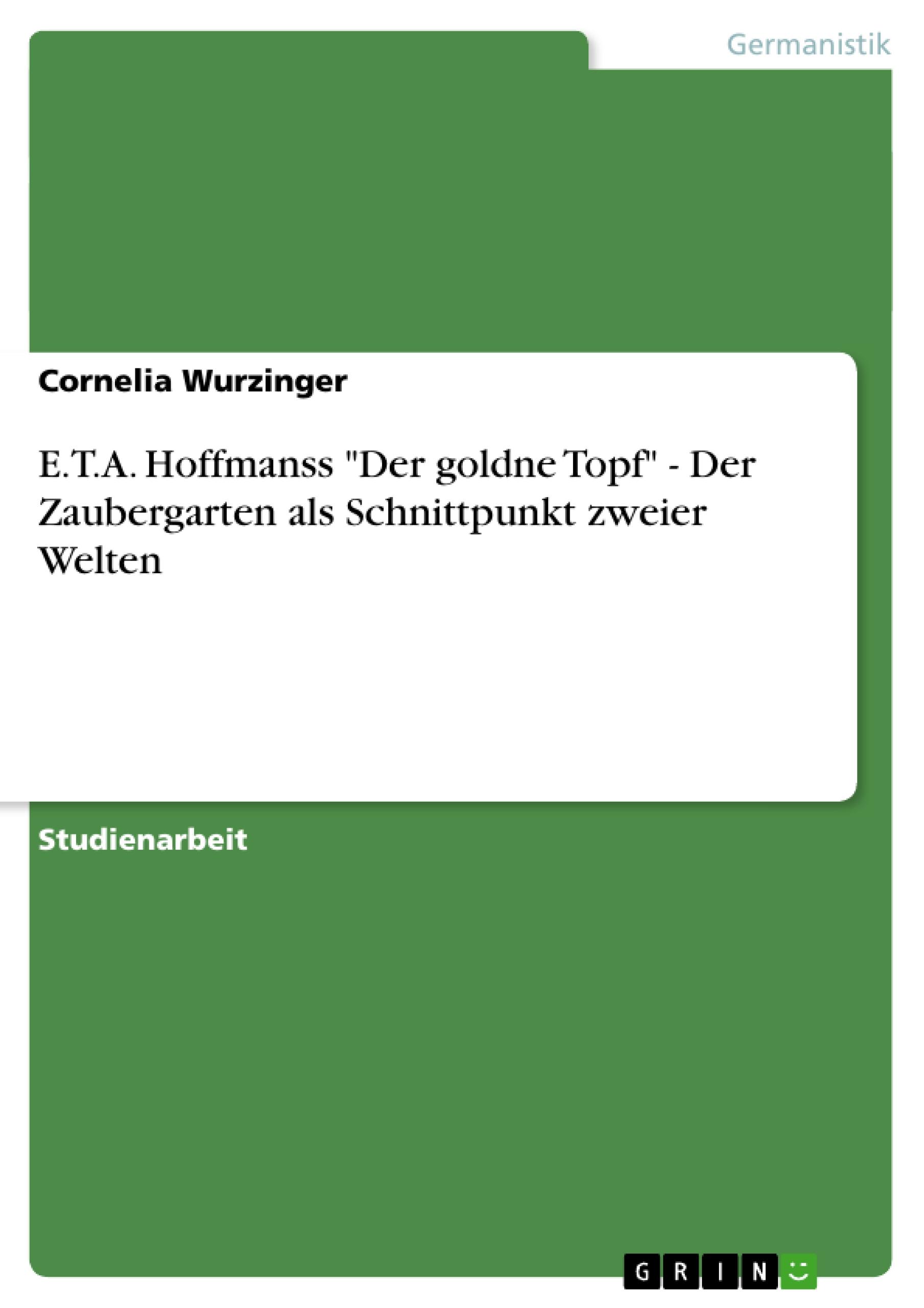 Vorderes Coverbild E.T.A. Hoffmanss "Der goldne Topf" - Der Zaubergarten als Schnittpunkt zweier Welten