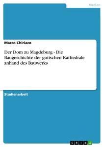 Vorderes Coverbild Der Dom zu Magdeburg - Die Baugeschichte der gotischen Kathedrale anhand des Bauwerks