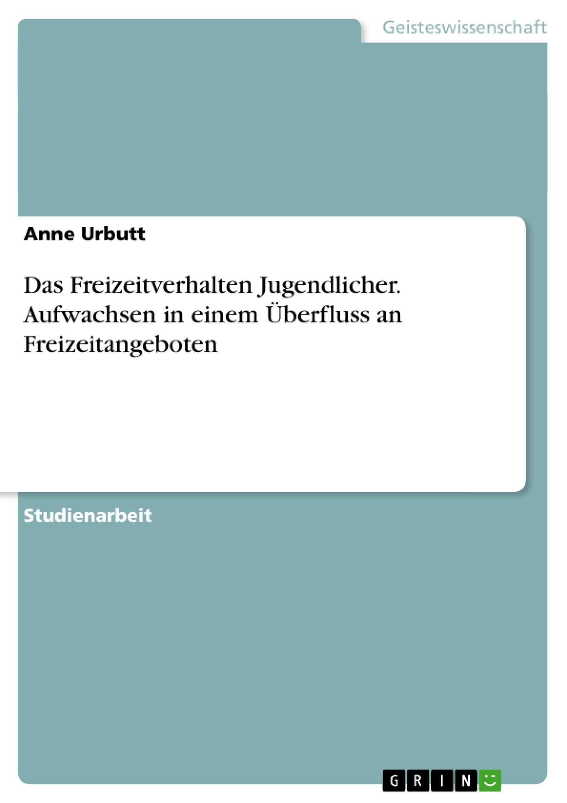 Vorderes Coverbild Das Freizeitverhalten Jugendlicher. Aufwachsen in einem Überfluss an Freizeitangeboten