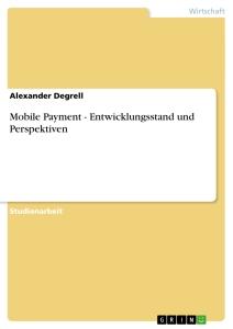 Vorderes Coverbild Mobile Payment - Entwicklungsstand und Perspektiven