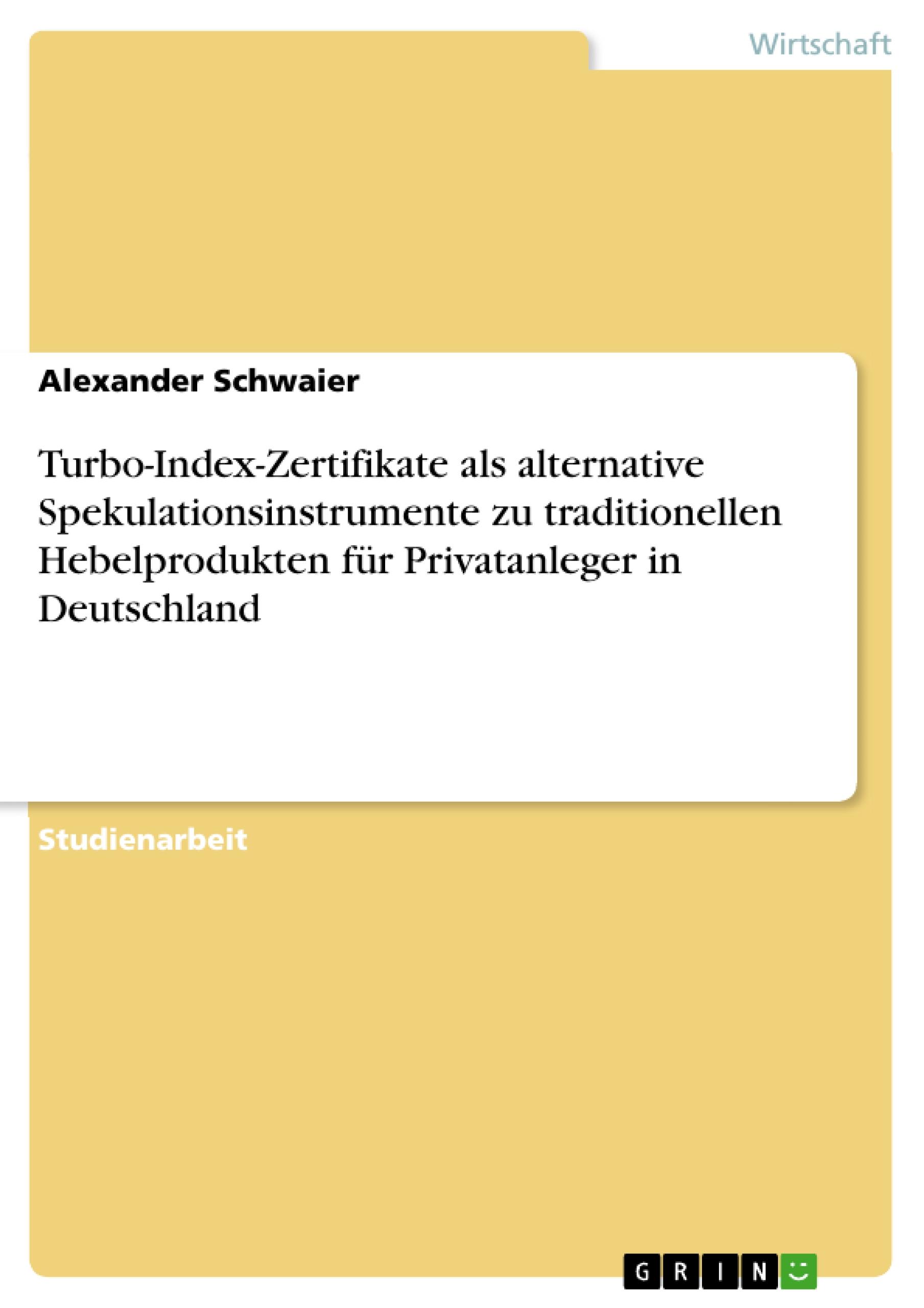 Vorderes Coverbild Turbo-Index-Zertifikate als alternative Spekulationsinstrumente zu traditionellen Hebelprodukten für Privatanleger in Deutschland