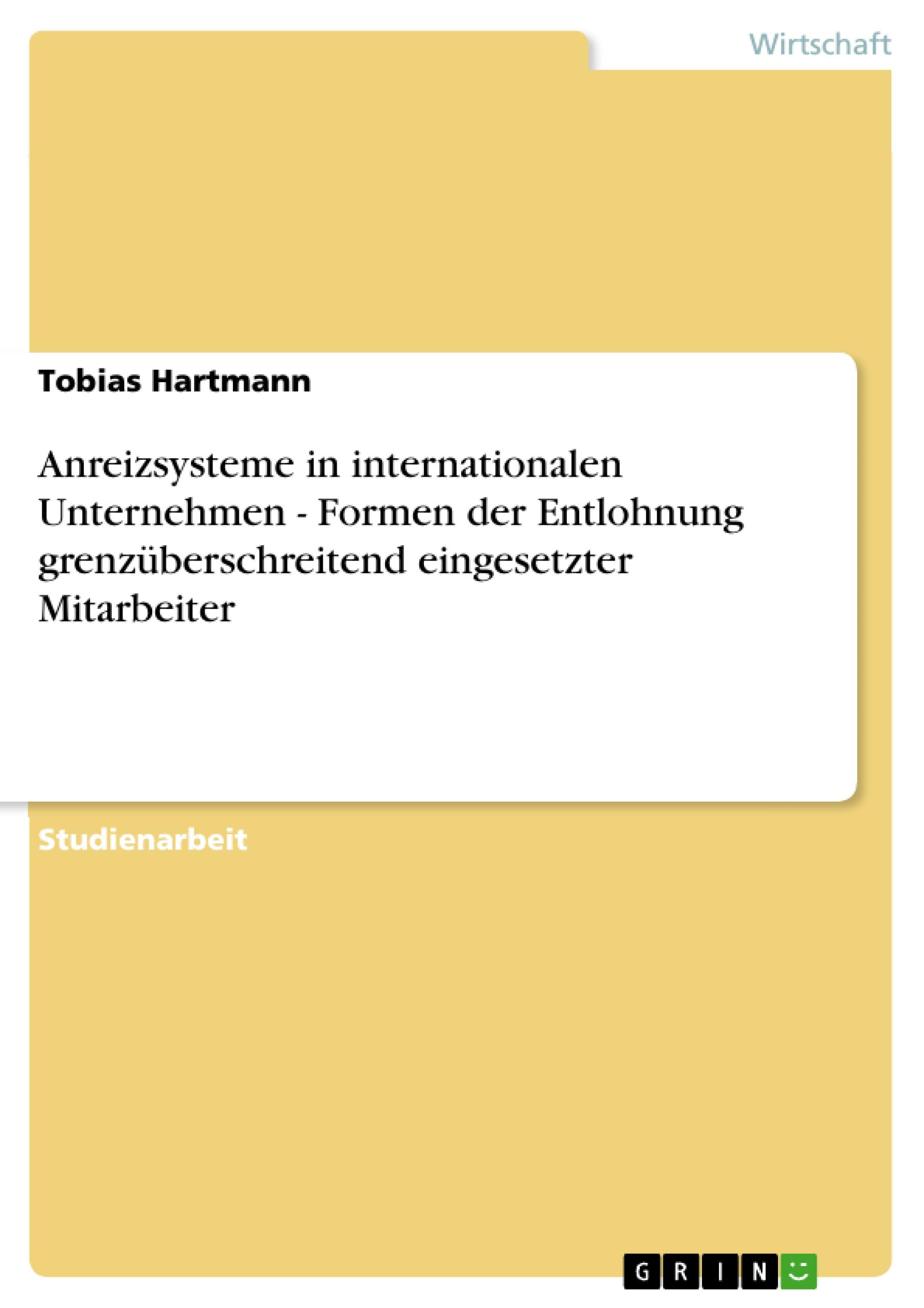 Vorderes Coverbild Anreizsysteme in internationalen Unternehmen - Formen der Entlohnung grenzüberschreitend eingesetzter Mitarbeiter