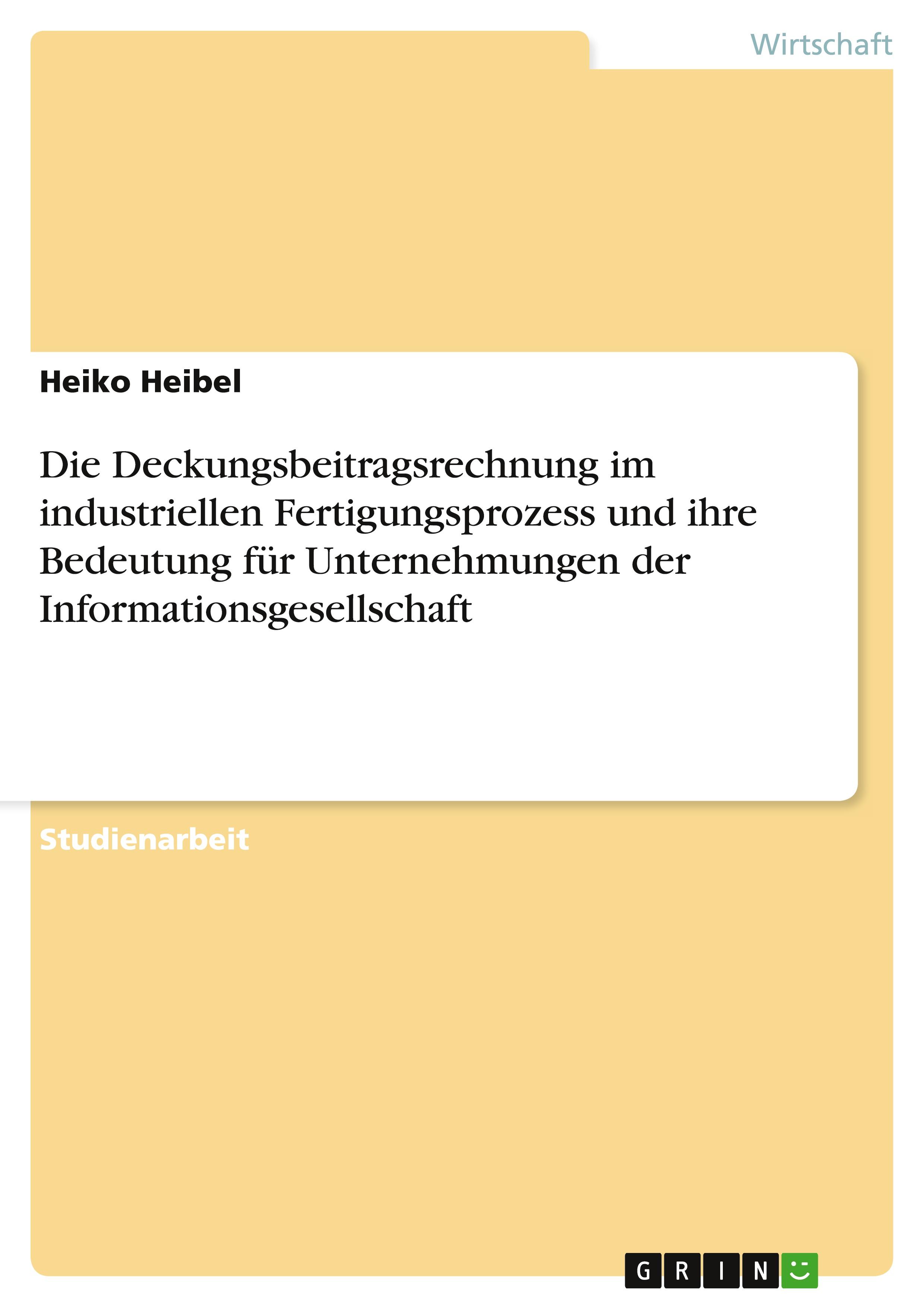 Vorderes Coverbild Die Deckungsbeitragsrechnung im industriellen Fertigungsprozess und ihre Bedeutung für Unternehmungen der Informationsgesellschaft