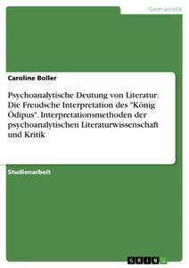 Vorderes Coverbild Psychoanalytische Deutung von Literatur: Die Freudsche Interpretation des "König Ödipus".Interpretationsmethoden der psychoanalytischen Literaturwissenschaft und Kritik