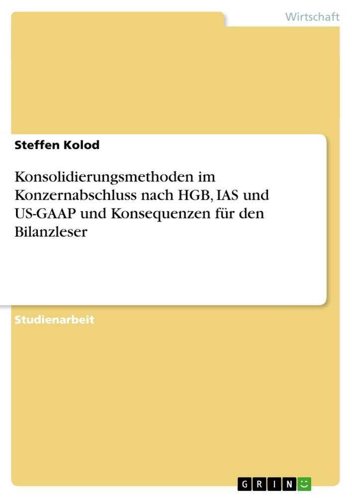 Vorderes Coverbild Konsolidierungsmethoden im Konzernabschluss nach HGB, IAS und US-GAAP und Konsequenzen für den Bilanzleser
