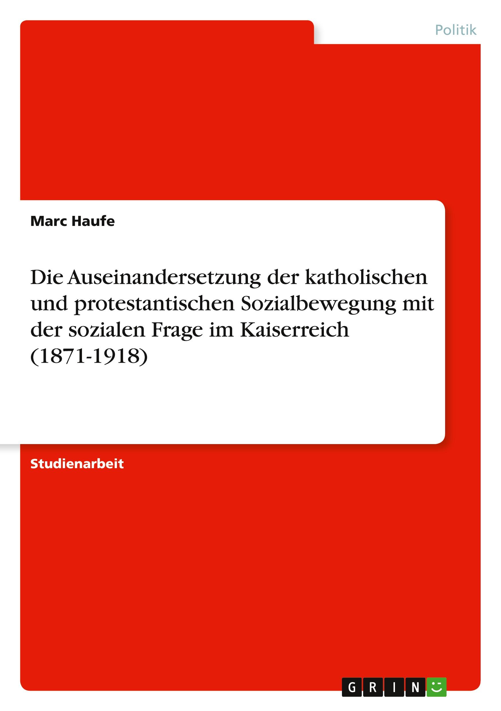 Vorderes Coverbild Die Auseinandersetzung der katholischen und protestantischen Sozialbewegung mit der sozialen Frage im Kaiserreich (1871-1918)