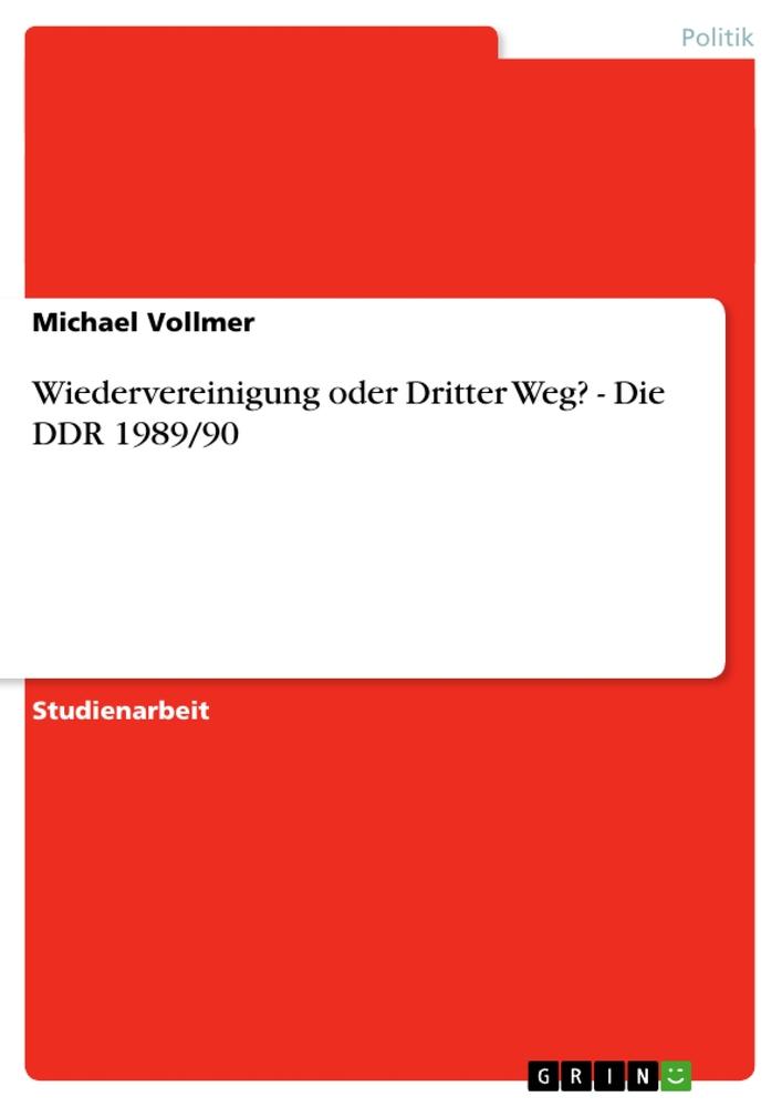 Vorderes Coverbild Wiedervereinigung oder Dritter Weg? - Die DDR 1989/90