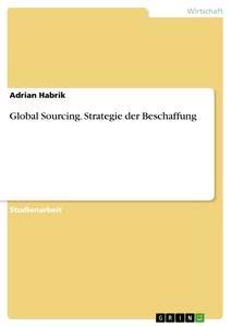Vorderes Coverbild Global Sourcing. Strategie der Beschaffung