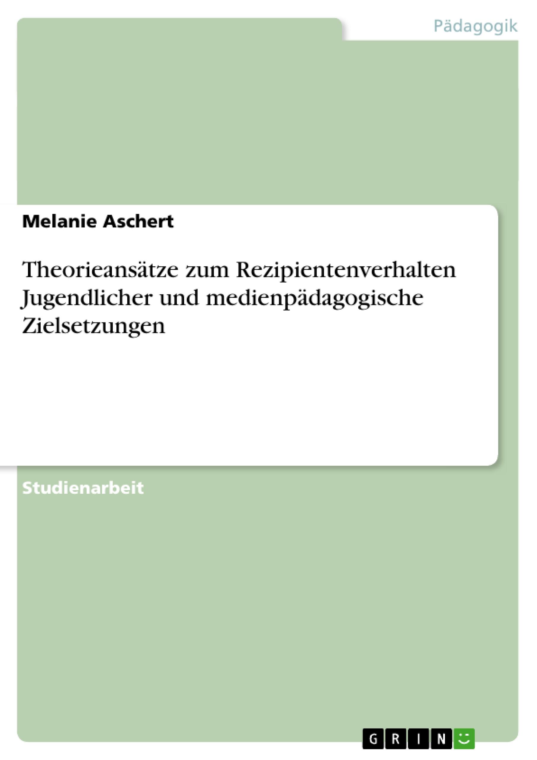 Vorderes Coverbild Theorieansätze zum Rezipientenverhalten Jugendlicher und medienpädagogische Zielsetzungen