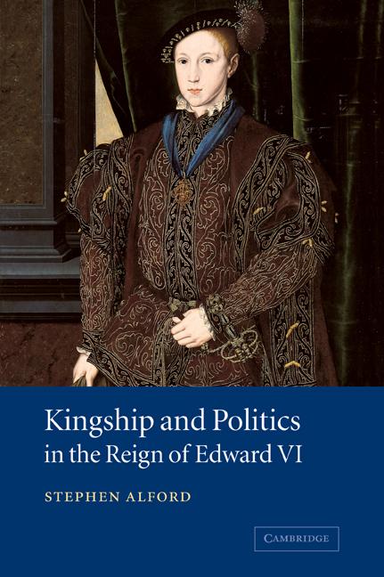 Vorderes Coverbild Kingship and Politics in the Reign of Edward VI