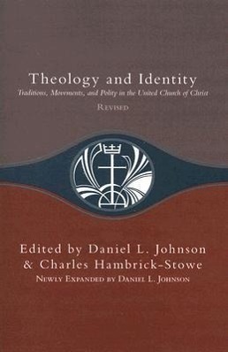 Vorderes Coverbild Theology and Identity: Traditions, Movements, and Polity in the United Church of Christ