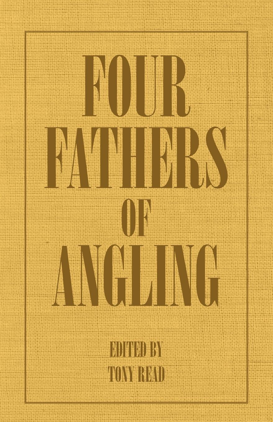 Vorderes Coverbild Four Fathers of Angling - Biographical Sketches on the Sporting Lives of Izaak Walton, Charles Cotton, Thomas Tod Stoddart & John Younger