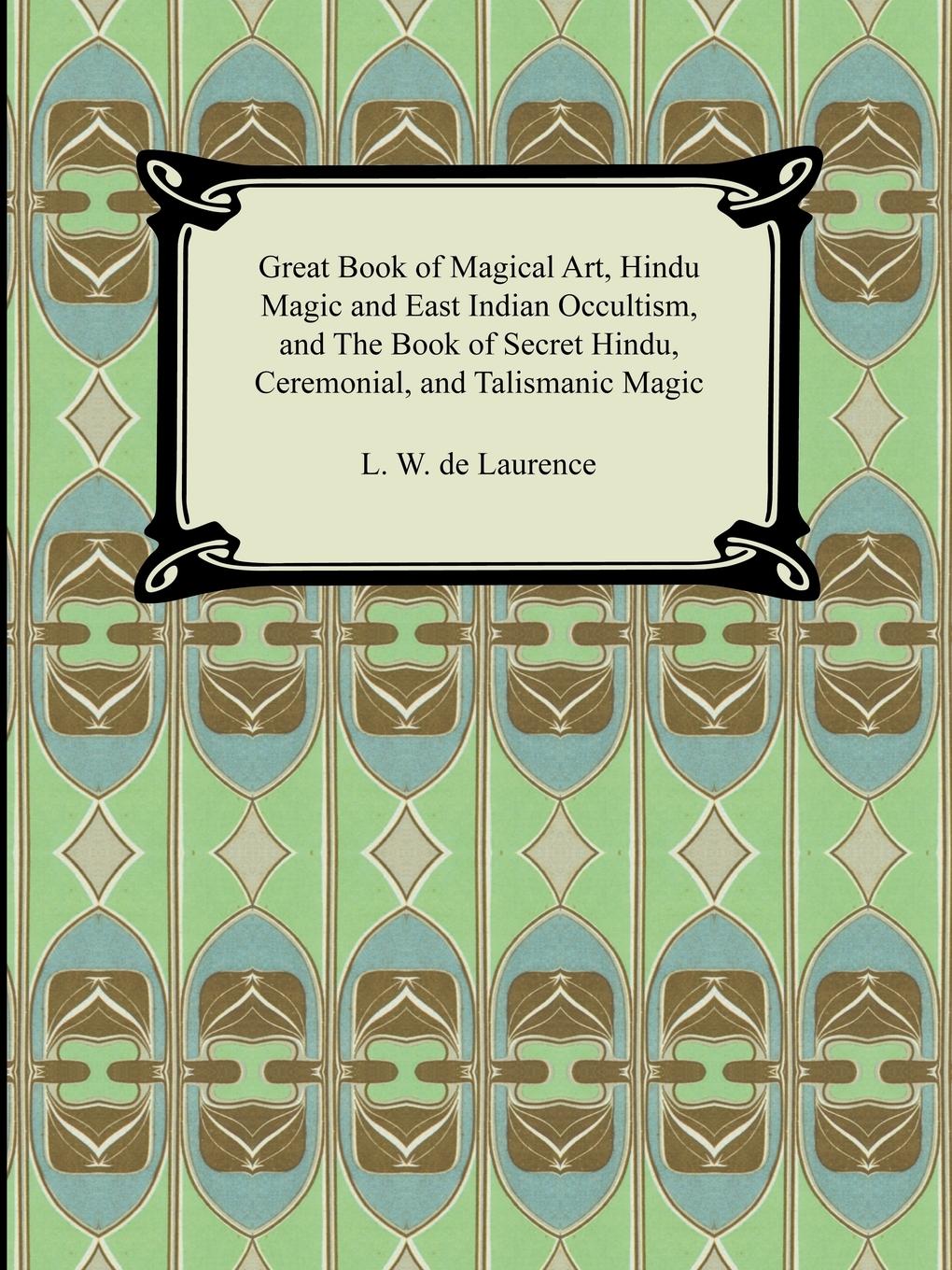 Vorderes Coverbild Great Book of Magical Art, Hindu Magic and East Indian Occultism, and the Book of Secret Hindu, Ceremonial, and Talismanic Magic
