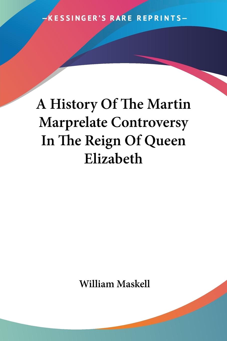 Vorderes Coverbild A History Of The Martin Marprelate Controversy In The Reign Of Queen Elizabeth