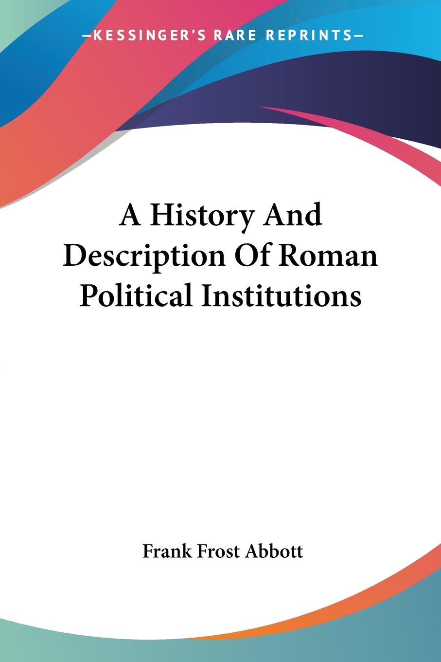 Vorderes Coverbild A History And Description Of Roman Political Institutions