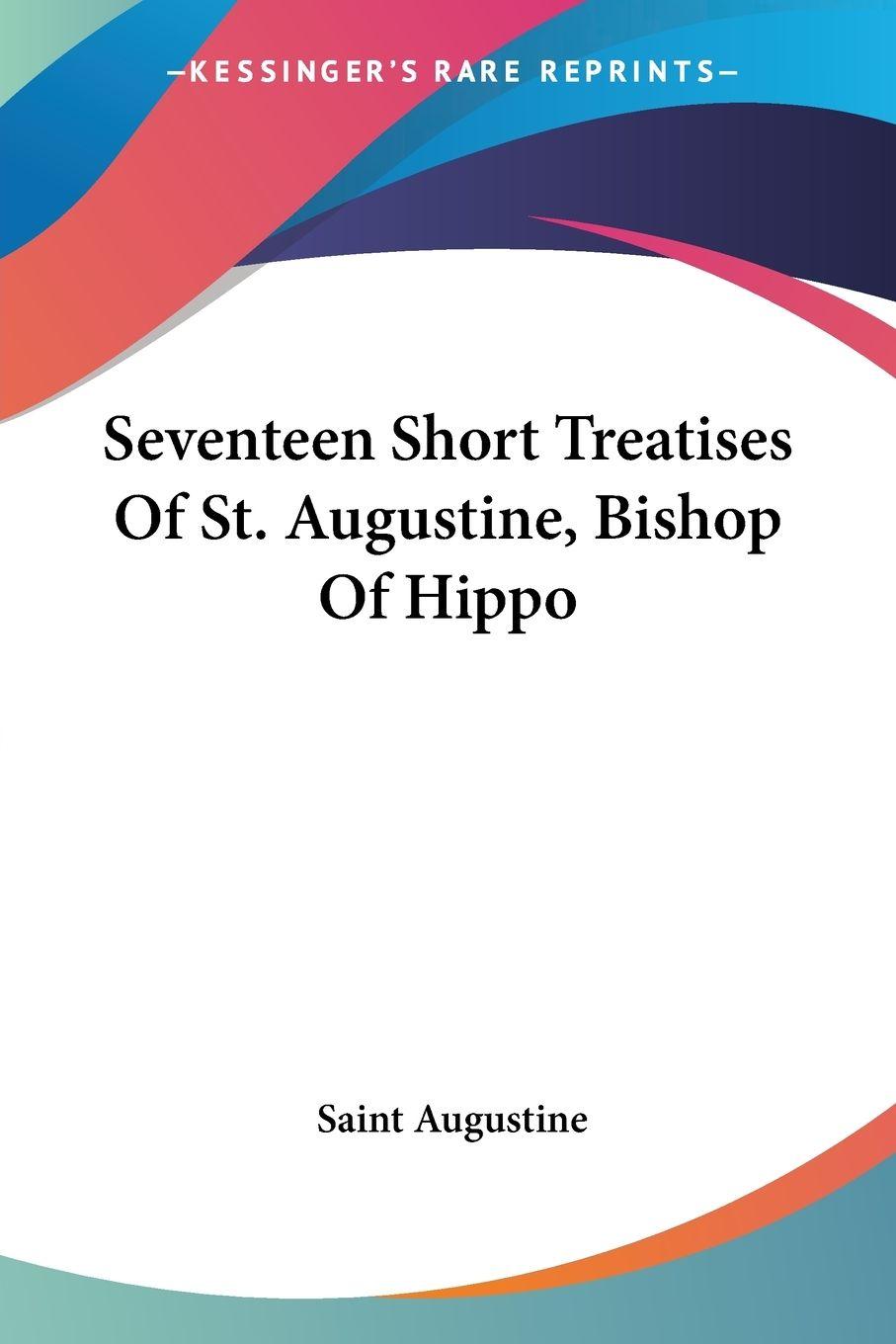 Vorderes Coverbild Seventeen Short Treatises Of St. Augustine, Bishop Of Hippo
