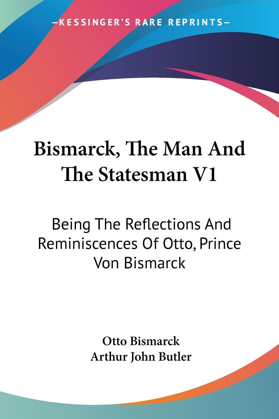 Vorderes Coverbild Bismarck, The Man And The Statesman V1