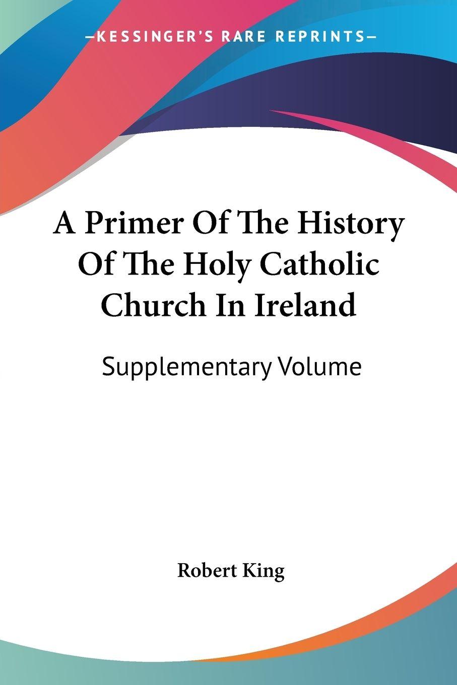 Vorderes Coverbild A Primer Of The History Of The Holy Catholic Church In Ireland