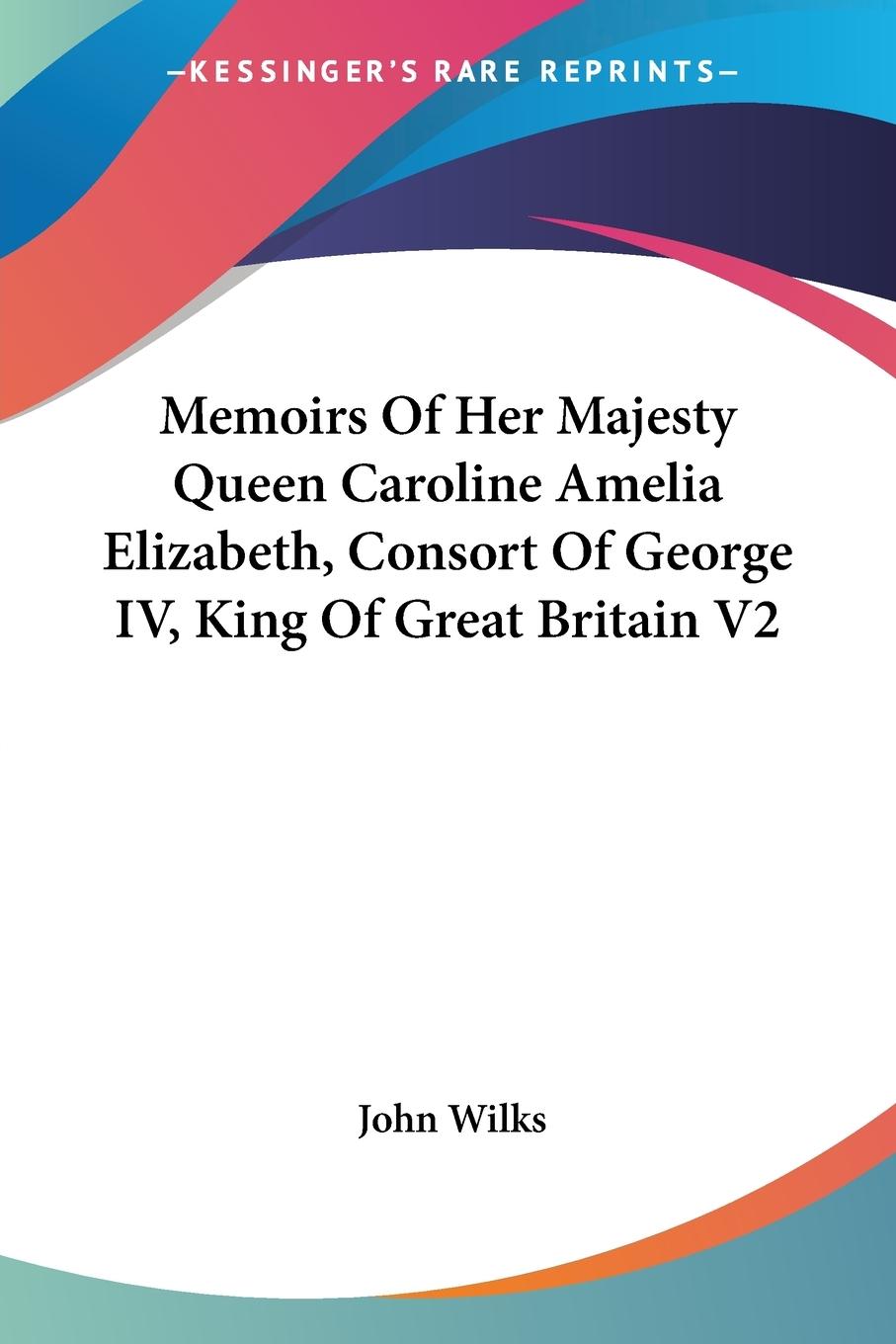 Vorderes Coverbild Memoirs Of Her Majesty Queen Caroline Amelia Elizabeth, Consort Of George IV, King Of Great Britain V2