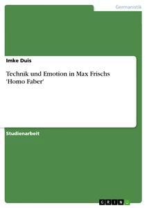 Vorderes Coverbild Technik und Emotion in Max Frischs 'Homo Faber'