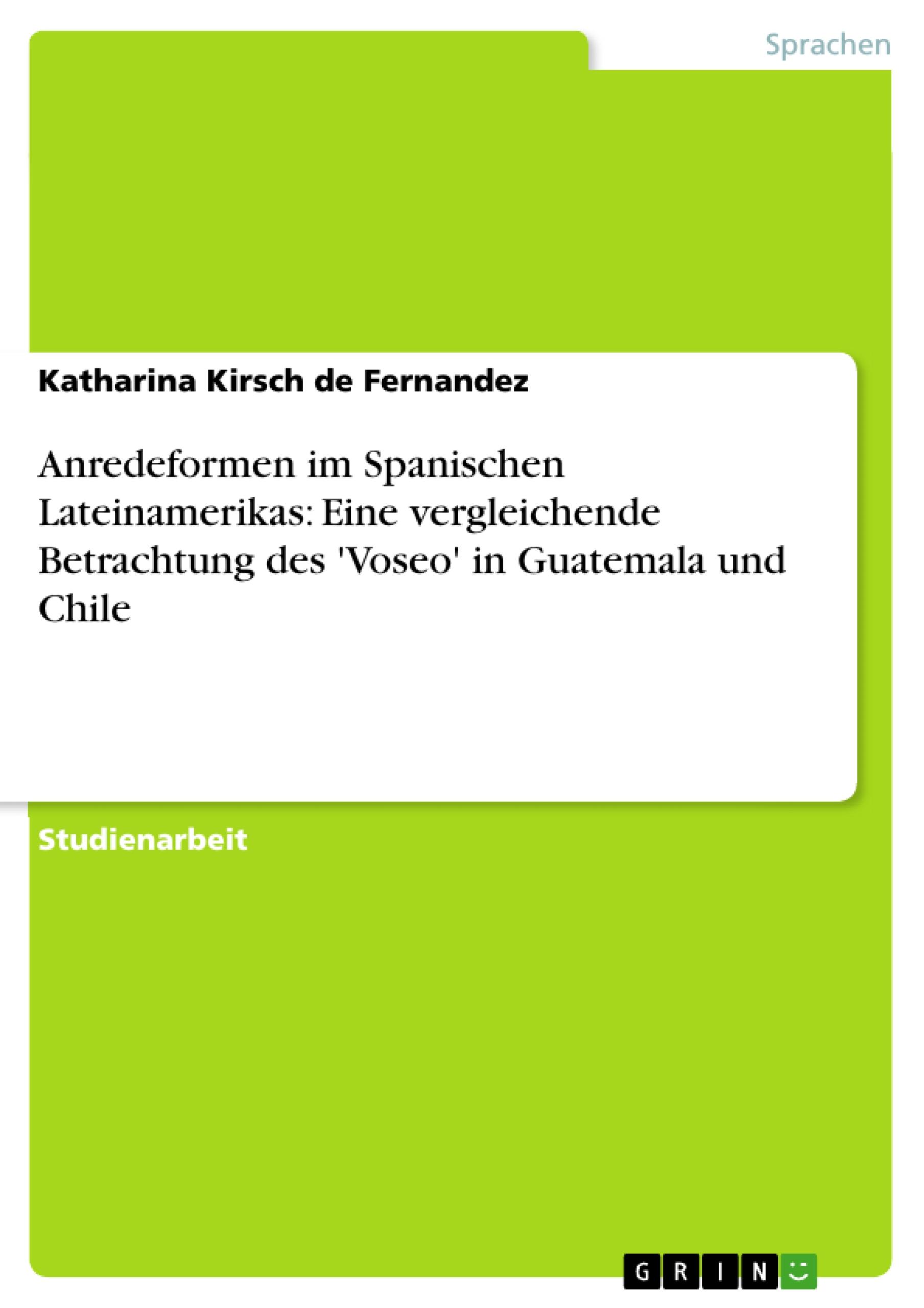 Vorderes Coverbild Anredeformen im Spanischen Lateinamerikas: Eine vergleichende Betrachtung des 'Voseo' in Guatemala und Chile