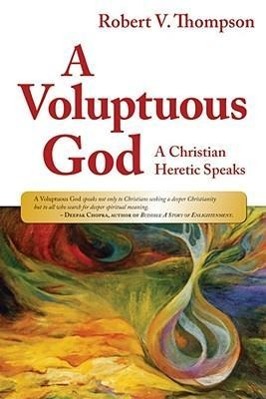 Vorderes Coverbild A Voluptuous God: A Christian Heretic Speaks