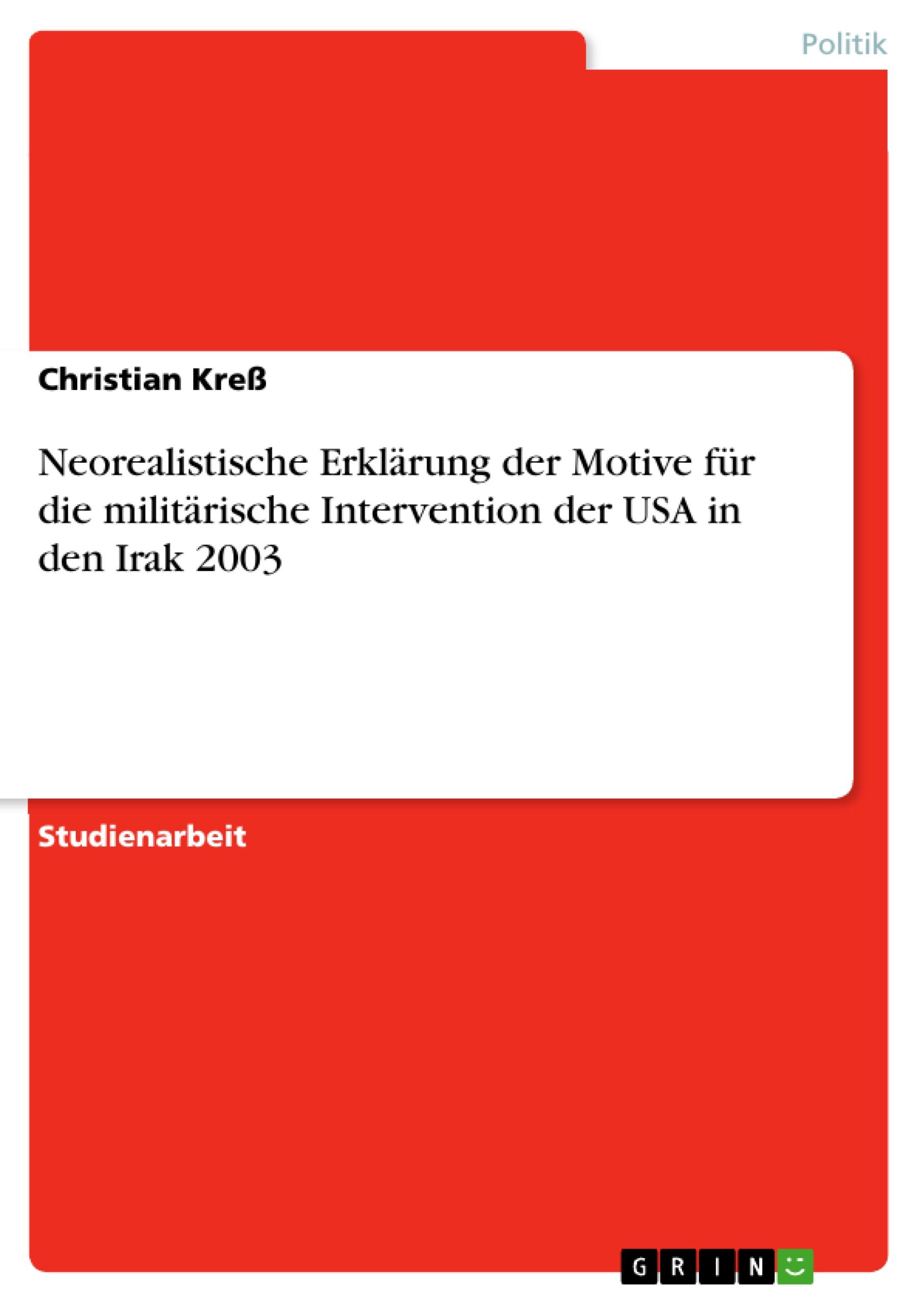 Vorderes Coverbild Neorealistische Erklärung der Motive für die militärische Intervention der USA in den Irak 2003