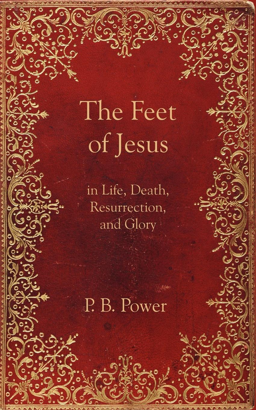 Vorderes Coverbild The Feet of Jesus in Life, Death, Resurrection, and Glory