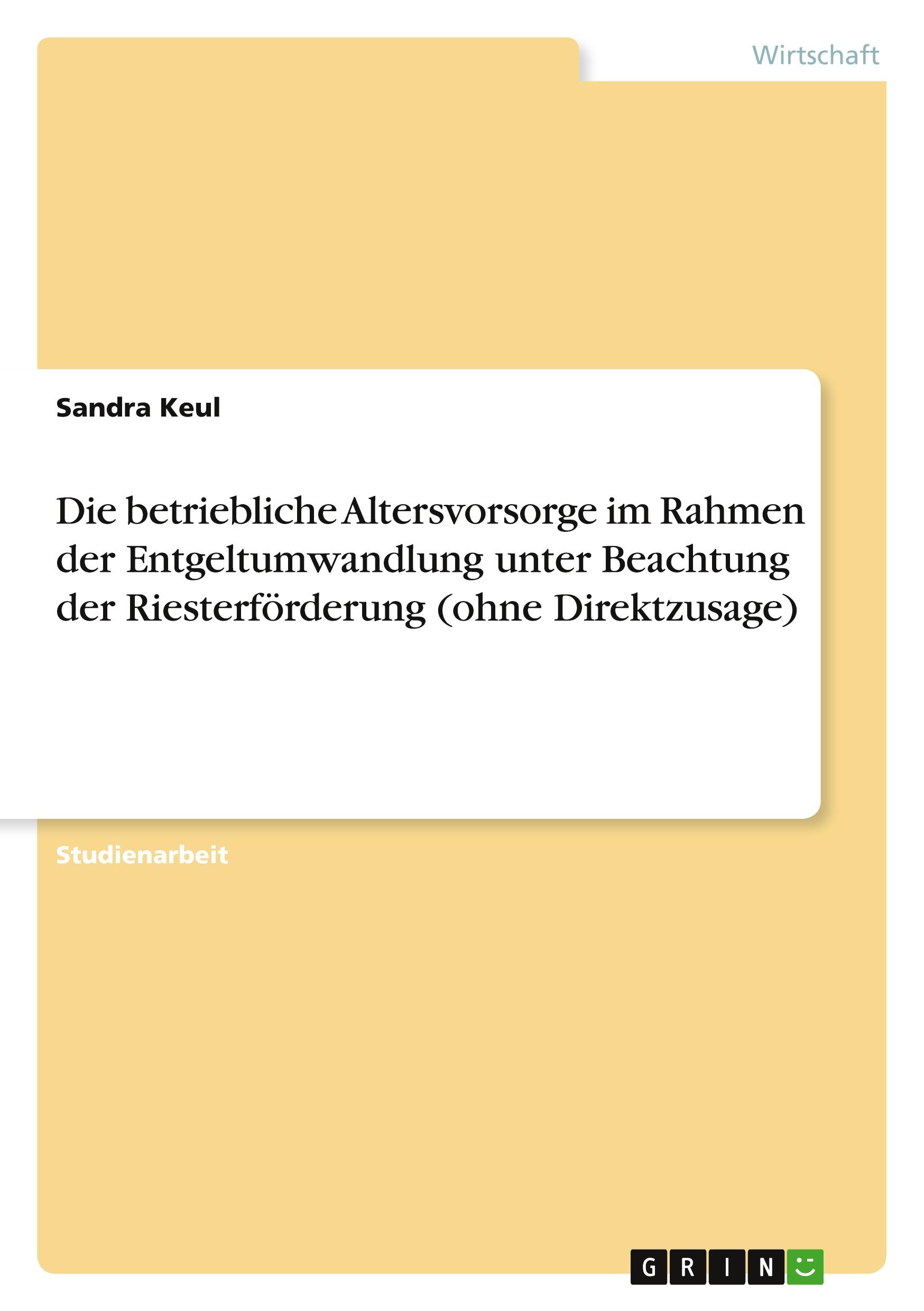 Vorderes Coverbild Die betriebliche Altersvorsorge im Rahmen der Entgeltumwandlung    unter Beachtung der Riesterförderung (ohne Direktzusage)